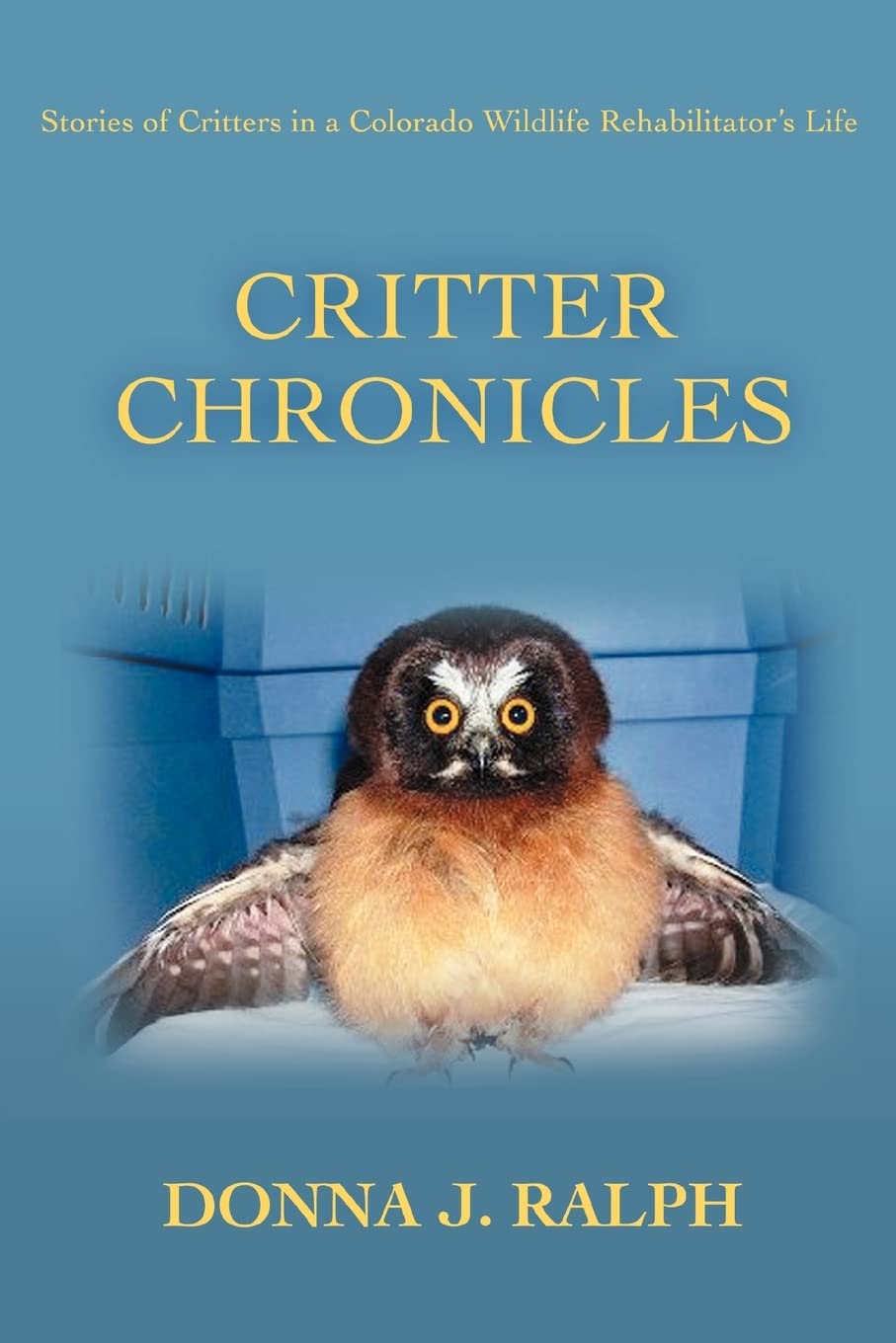 Critter Chronicles: Stories of Critters in a Colorado Wildlife Rehabilitator's Life - 7442