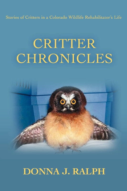Critter Chronicles: Stories of Critters in a Colorado Wildlife Rehabilitator's Life - 7442