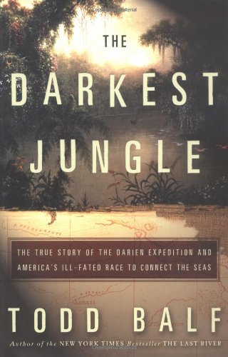 The Darkest Jungle: The True Story of the Darien Expedition and America's Ill-Fated Race to Connect the Seas - 7882