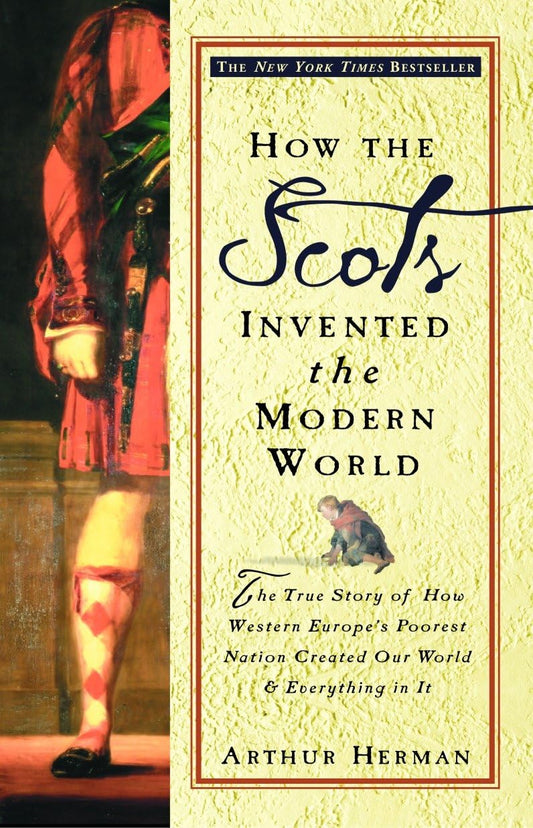 How the Scots Invented the Modern World: The True Story of How Western Europe's Poorest Nation Created Our World & Everything in It - 3871