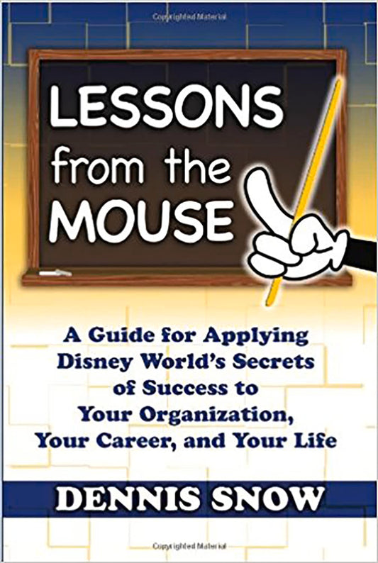 Lessons from the Mouse: A Guide for Applying Disney World's Secrets of Success to Your Organization, Your Career, and Your Life - 3893