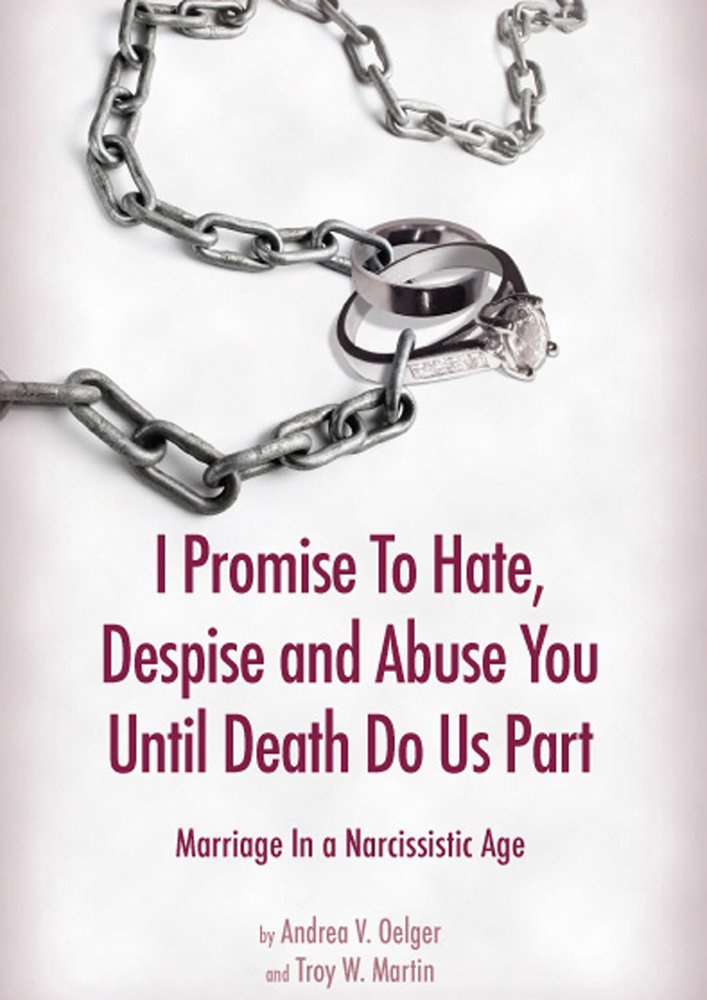 I Promise to Hate, Despise, and Abuse You until Death Do Us Part Marriage in a Narcissistic Age - 7829