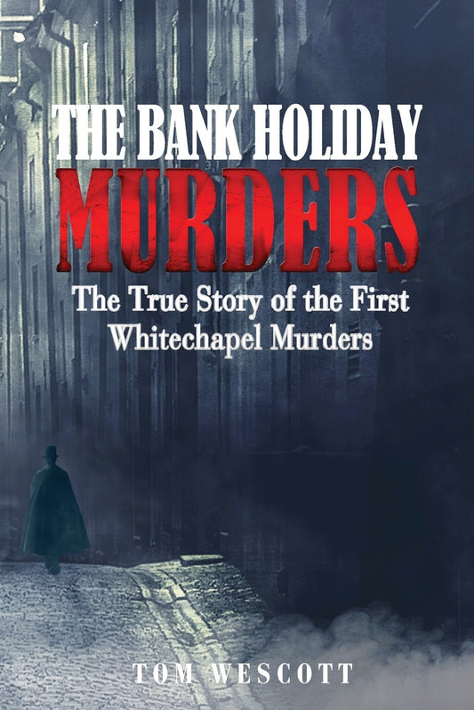 The Bank Holiday Murders: The True Story of the First Whitechapel Murders (Jack the Ripper) - 4447