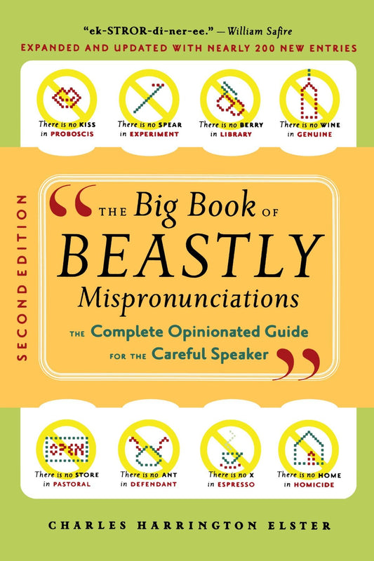 The Big Book Of Beastly Mispronunciations: The Complete Opinionated Guide for the Careful Speaker - 8094