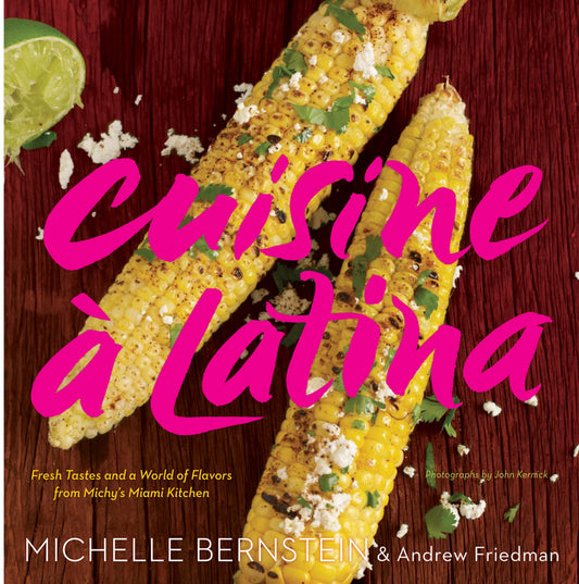Cuisine a Latina: Fresh Tastes and a World of Flavors from Michy's Miami Kitchen - 4651