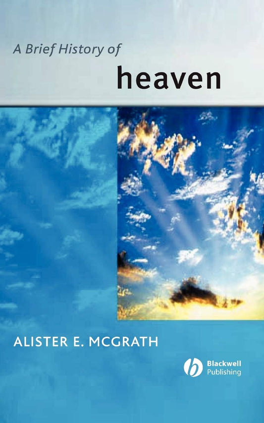 A Brief History of Heaven (Wiley Blackwell Brief Histories of Religion)