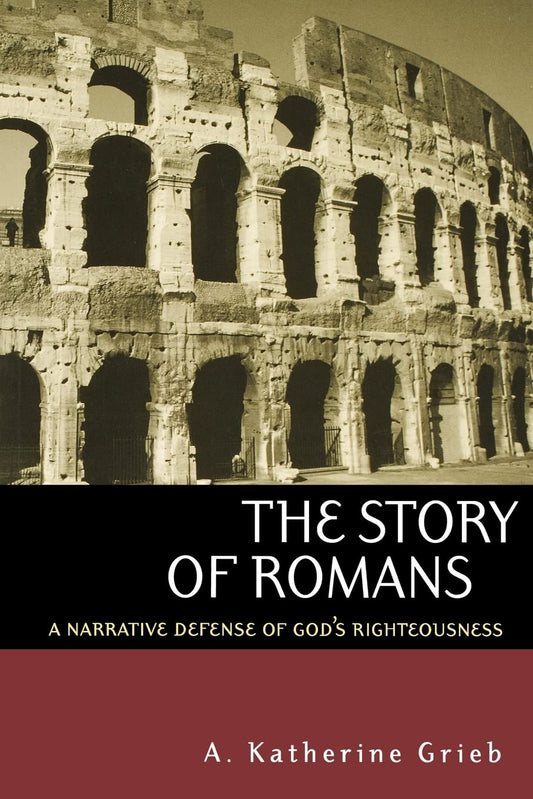 The Story of Romans: A Narrative Defense of God's Righteousness - 3919