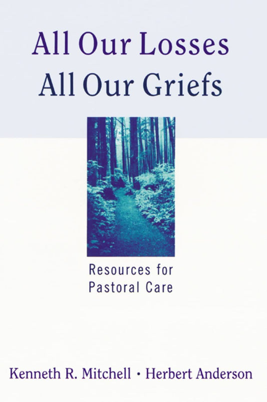All Our Losses, All Our Griefs: Resources for Pastoral Care - 4619