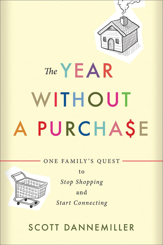 The Year without a Purchase: One Family's Quest to Stop Shopping and Start Connecting - 7211