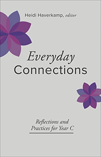 Everyday Connections: Reflections and Practices for Year C (Connections: A Lectionary Commentary for Preaching and Worship)