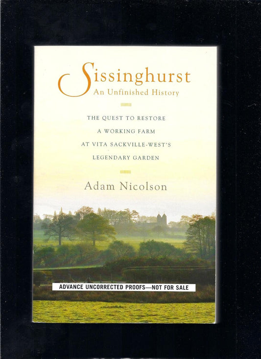 Sissinghurst, An Unfinished History: The Quest to Restore a Working Farm at Vita Sackville-West's Legendary Garden