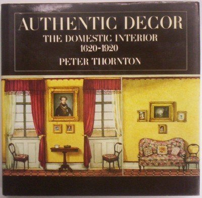 Authentic Decor: The Domestic Interior 1620-1920 - 4356