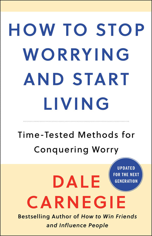 How to Stop Worrying and Start Living: Time-Tested Methods for Conquering Worry (Dale Carnegie Books) - 4595