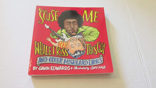 'Scuse Me While I Kiss This Guy: And Other Misheard Lyrics - 6549