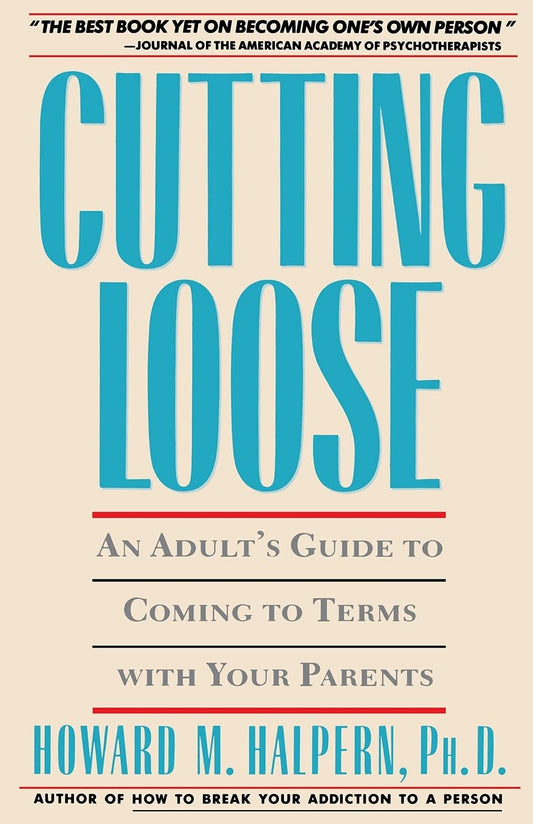 Cutting Loose: An Adult's Guide to Coming to Terms with Your Parents - 560