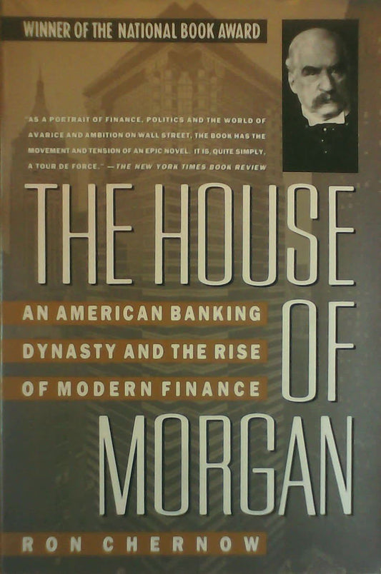 The House of Morgan: An American Banking Dynasty and the Rise of Modern Finance - 8942