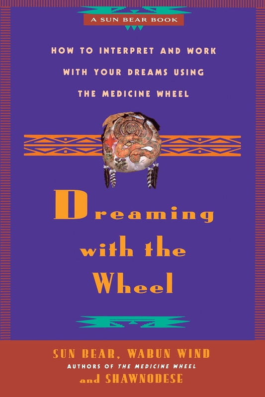 Dreaming With the Wheel: How to Interpret Your Dreams Using the Medicine Wheel - 6386