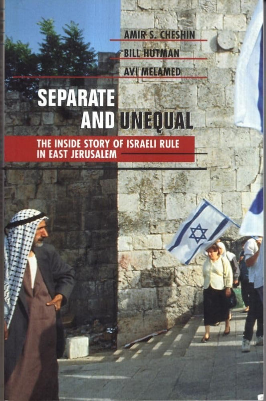 Separate and Unequal: The Inside Story of Israeli Rule in East Jerusalem