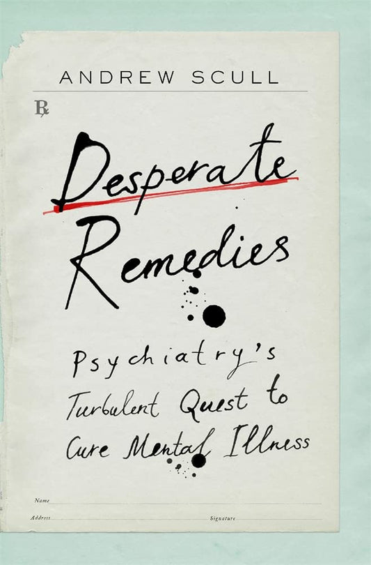 Desperate Remedies: Psychiatry’s Turbulent Quest to Cure Mental Illness - 4613