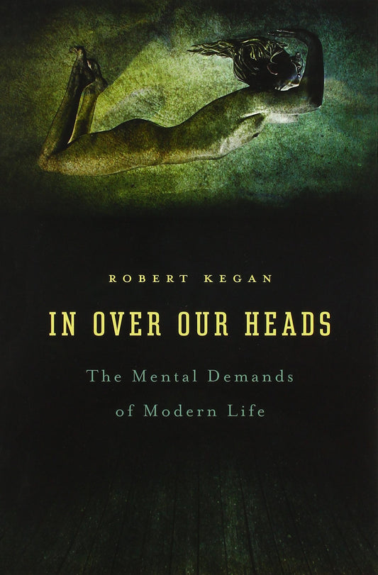 In Over Our Heads: The Mental Demands of Modern Life - 9270
