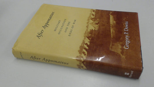After Appomattox: Military Occupation and the Ends of War