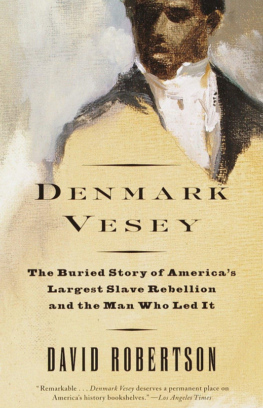 Denmark Vesey: The Buried Story of America's Largest Slave Rebellion and the Man Who Led It - 7386