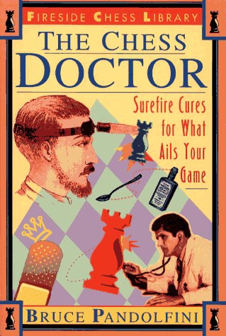 The Chess Doctor: Surefire Cures for What Ails Your Game