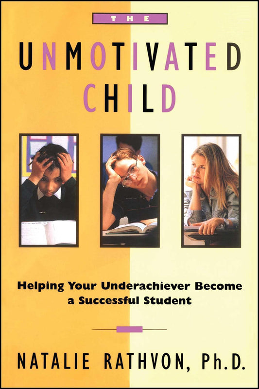 The Unmotivated Child: Helping Your Underachiever Become a Successful Student - 7346