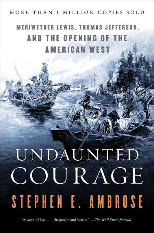 Undaunted Courage: Meriwether Lewis, Thomas Jefferson, and the Opening of the American West - 5363