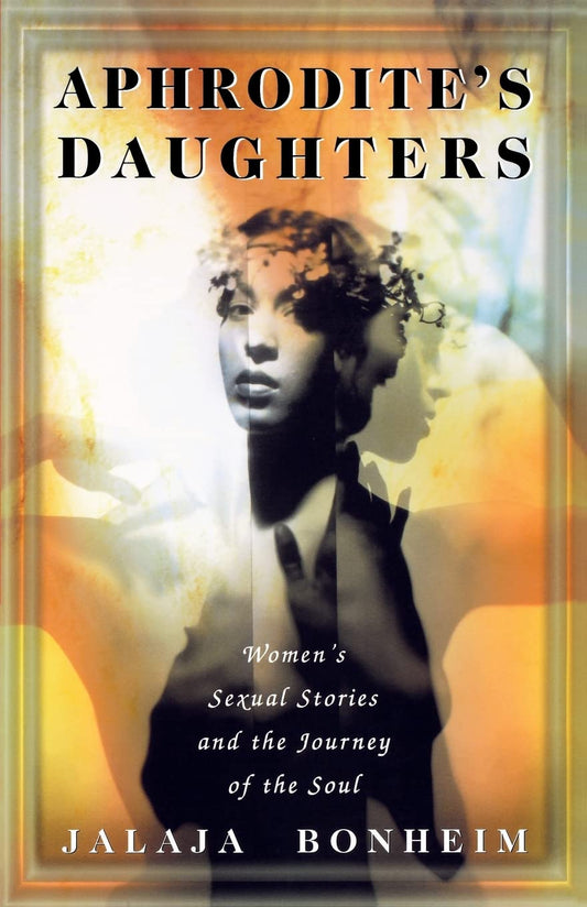 Aphrodite's Daughters: Women's Sexual Stories and the Journey of the Soul - 4280