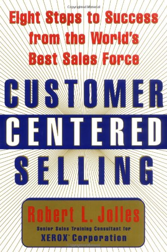 Customer Centered Selling: Eight Steps to Success from the Worlds Best Sales Force - 9274