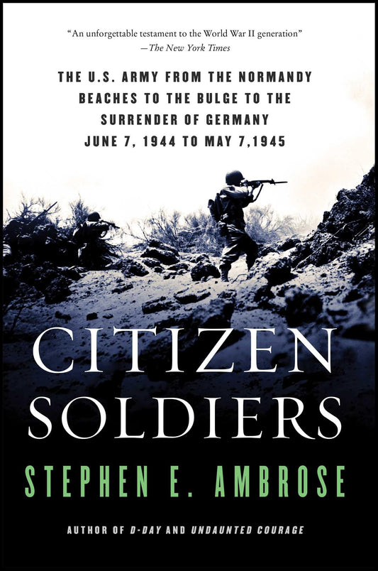 Citizen Soldiers: The U. S. Army from the Normandy Beaches to the Bulge to the Surrender of Germany - 9085