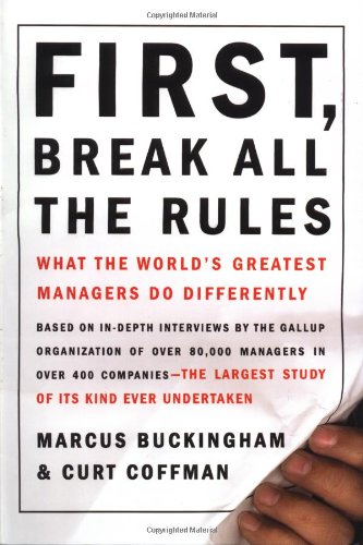 First, Break All the Rules: What the World's Greatest Managers Do Differently - 7952