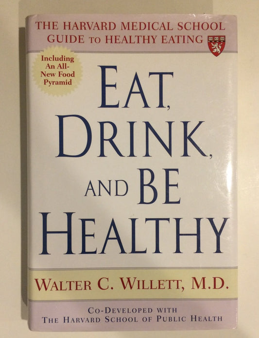 Eat, Drink, and Be Healthy: The Harvard Medical School Guide to Healthy Eating