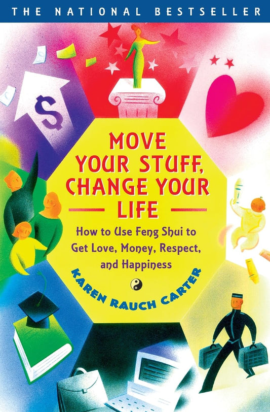Move Your Stuff, Change Your Life: How to Use Feng Shui to Get Love, Money, Respect, and Happiness - 8154
