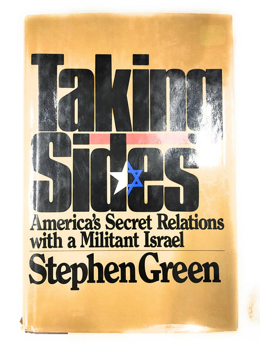 Taking Sides: America's Secret Relations With Militant Israel