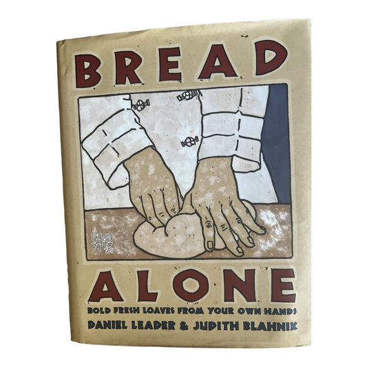 Bread Alone: Bold Fresh Loaves from Your Own Hands