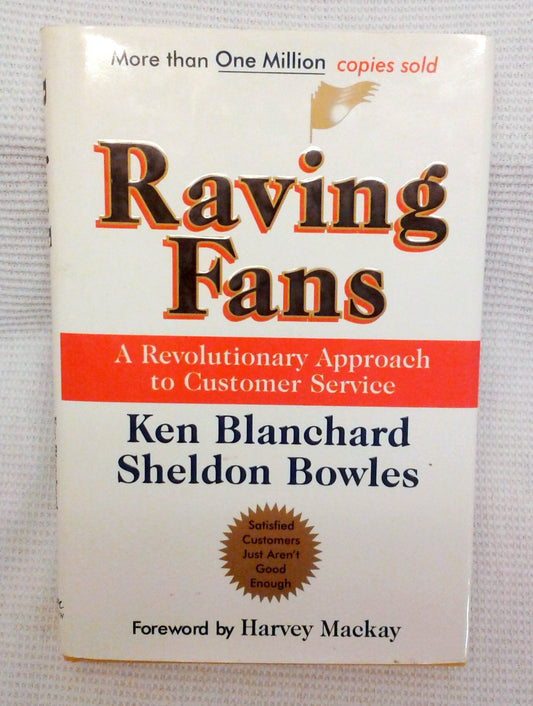 Raving Fans: A Revolutionary Approach To Customer Service – A Practical Parable on Workplace Excellence
