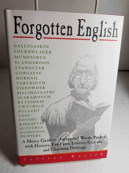 Forgotten English: A Merry Guide to Antiquated Words, Packed with History, Fun Facts, Literary Excerpts, and Charming Drawings - 2105