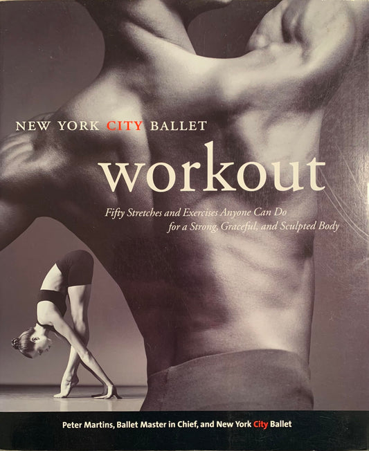 NYC Ballet Workout: Fifty Stretches And Exercises Anyone Can Do For A Strong, Graceful, And Sculpted Body - 7879