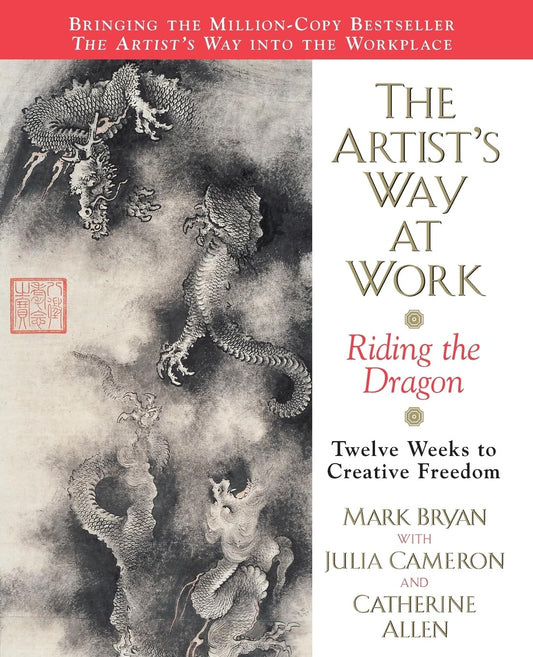 The Artist's Way at Work: Riding the Dragon