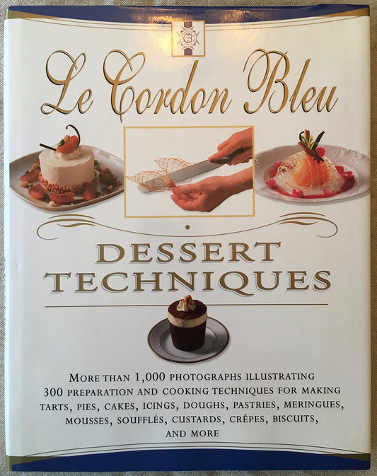 Le Cordon Bleu Dessert Techniques: More Than 1,000 Photographs Illustrating 300 Preparation And Cooking Techniques For Making Tarts, Pi - 6052