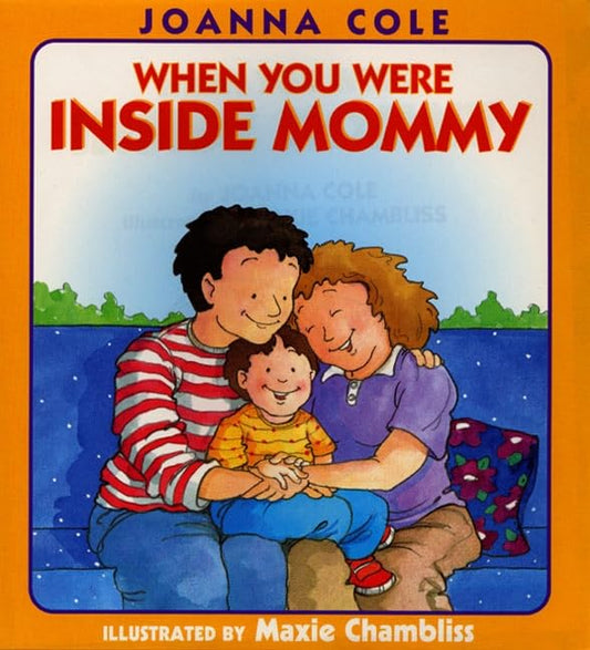 When You Were Inside Mommy: A Joyful Introduction to Pregnancy, Birth, and Life for Kids (Ages 4-8)