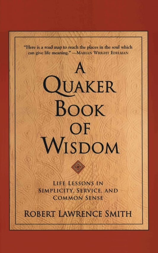 A Quaker Book of Wisdom: Life Lessons In Simplicity, Service, And Common Sense - 3641
