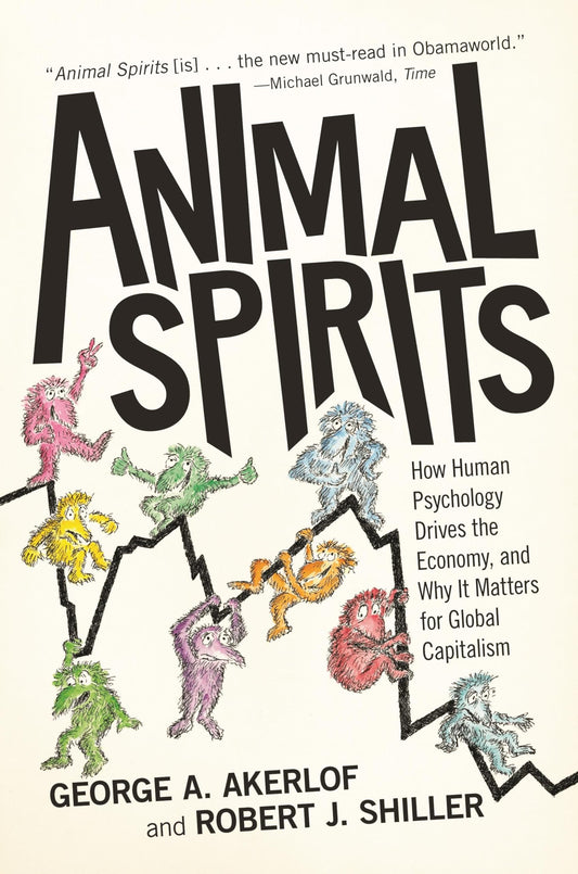 Animal Spirits: How Human Psychology Drives the Economy, and Why It Matters for Global Capitalism - 6921