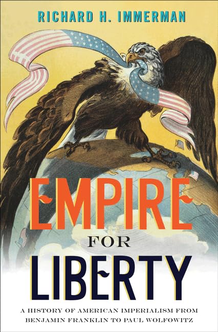 Empire for Liberty: A History of American Imperialism from Benjamin Franklin to Paul Wolfowitz - 8134