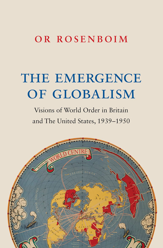The Emergence of Globalism: Visions of World Order in Britain and the United States, 1939–1950 - 4762