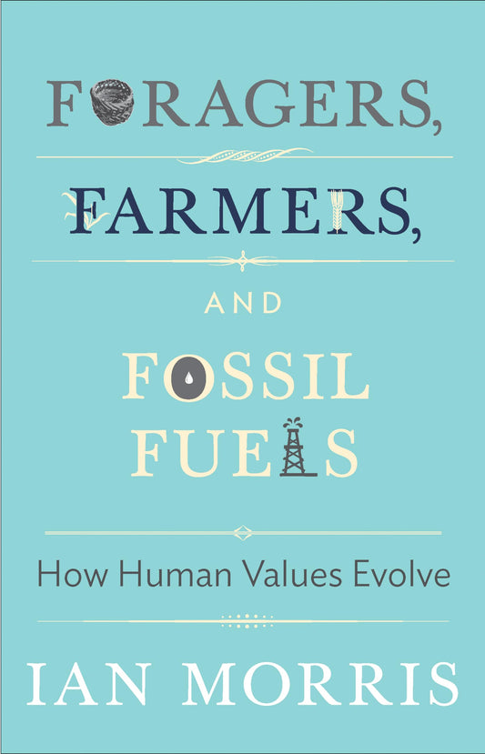 Foragers, Farmers, and Fossil Fuels: How Human Values Evolve (The University Center for Human Values Series) - 8252