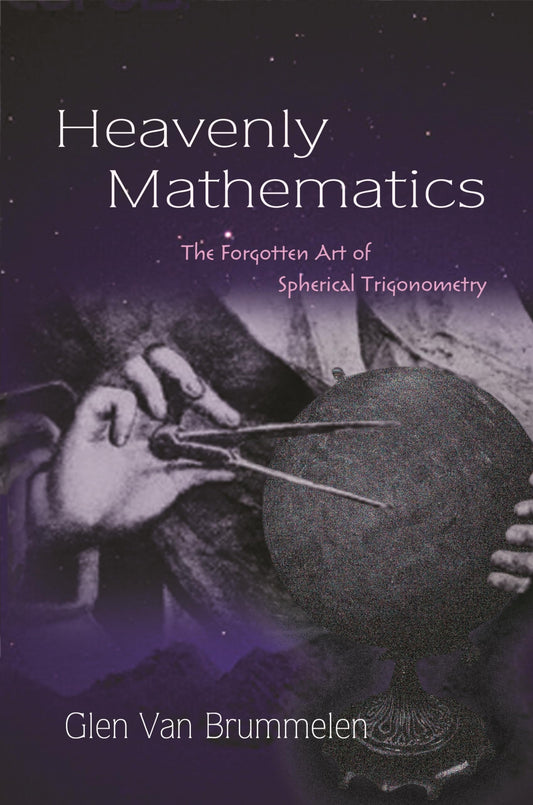 Heavenly Mathematics: The Forgotten Art of Spherical Trigonometry