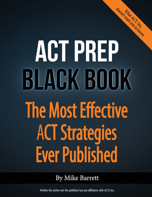 ACT Prep Black Book: The Most Effective ACT Strategies Ever Published - 9938
